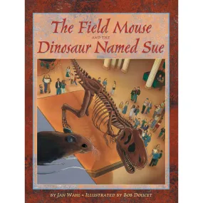 The Field Mouse and the Dinosaur Named SUE